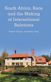 South Africa, Race and the Making of International Relations (eBook, PDF) South Africa, Race and the Making of International Relations (eBook, PDF)