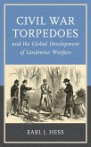 Civil War Torpedoes and the Global Development of Landmine Warfare (eBook, PDF)