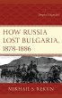 How Russia Lost Bulgaria, 1878-1886... - Bild 1