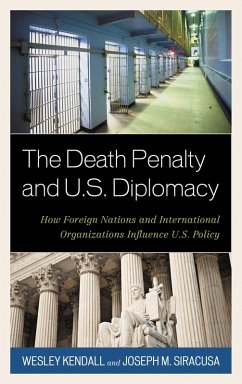 The Death Penalty and U.S. Diplomacy (eBook, PDF) - Kendall, Wesley; Siracusa, Joseph M. The Death Penalty and U.S. Diplomacy (eBook, PDF) - Kendall, Wesley; Siracusa, Joseph M.