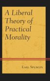 A Liberal Theory of Practical Morality (eBook, PDF)