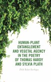 Human-Plant Entanglement and Vegetal Agency in the Poetry of Thomas Hardy and Sylvia Plath (eBook, ePUB)