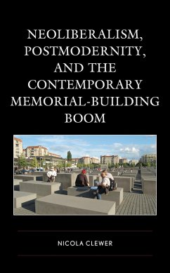 Cover Neoliberalism, Postmodernity, and the Contemporary Memorial-Building Boom (eBook, PDF)