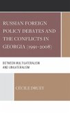 Russian Foreign Policy Debates and the Conflicts in Georgia (1991-2008) (eBook, ePUB) Russian Foreign Policy Debates and the Conflicts in Georgia (1991-2008) (eBook, ePUB)