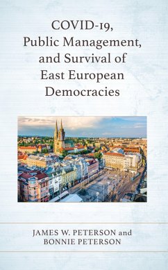 COVID-19, Public Management, and Survival of East European Democracies (eBook, ePUB) - Peterson, James W.; Peterson, Bonnie