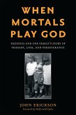 When Mortals Play God (eBook, PDF) When Mortals Play God (eBook, PDF)