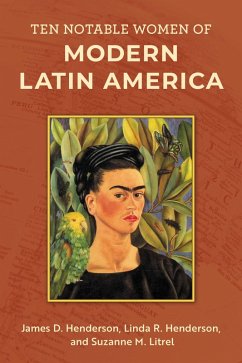 Ten Notable Women of Modern Latin America (eBook, PDF) - Henderson, James D.; Henderson, Linda R.; Litrel, Suzanne M. Ten Notable Women of Modern Latin America (eBook, PDF) - Henderson, James D.; Henderson, Linda R.; Litrel, Suzanne M.