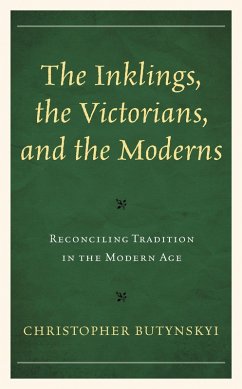 The Inklings, the Victorians, and the Moderns (eBook, PDF) - Butynskyi, Christopher The Inklings, the Victorians, and the Moderns (eBook, PDF) - Butynskyi, Christopher