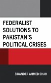 Federalist Solutions to Pakistan's Political Crises (eBook, PDF)