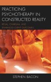 Practicing Psychotherapy in Constructed Reality (eBook, PDF) Practicing Psychotherapy in Constructed Reality (eBook, PDF)
