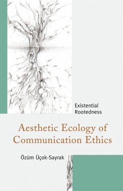 Aesthetic Ecology of Communication Ethics (eBook, PDF) - Üçok-Sayrak, Özüm Aesthetic Ecology of Communication Ethics (eBook, PDF) - Üçok-Sayrak, Özüm