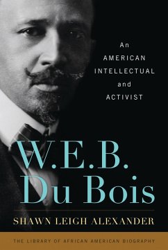 W. E. B. Du Bois (eBook, PDF) - Alexander, Shawn Leigh W. E. B. Du Bois (eBook, PDF) - Alexander, Shawn Leigh