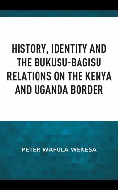 Cover History, Identity and the Bukusu-Bagisu Relations on the Kenya and Uganda Border (eBook, PDF)