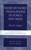 Word-by-Word Translations of Songs and Arias, Part II (eBook, PDF) Word-by-Word Translations of Songs and Arias, Part II (eBook, PDF)