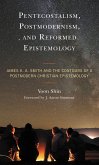 Pentecostalism, Postmodernism, and Reformed Epistemology (eBook, PDF)