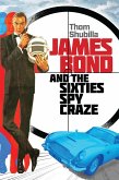 James Bond and the Sixties Spy Craze (eBook, PDF)