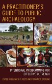 A Practitioner's Guide to Public Archaeology (eBook, PDF) A Practitioner's Guide to Public Archaeology (eBook, PDF)