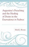 Augustine's Preaching and the Healing of Desire in the Enarrationes in Psalmos (eBook, PDF)