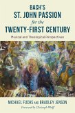 Bach's St. John Passion for the Twenty-First Century (eBook, PDF)