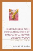 Resistant Bodies in the Cultural Productions of Transnational Hispanic Caribbean Women (eBook, PDF)