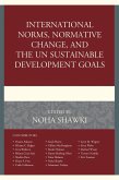 International Norms, Normative Change, and the UN Sustainable Development Goals (eBook, PDF) International Norms, Normative Change, and the UN Sustainable Development Goals (eBook, PDF)