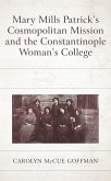 Mary Mills Patrick's Cosmopolitan Mission and the Constantinople Woman's College (eBook, PDF)