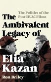The Ambivalent Legacy of Elia Kazan (eBook, PDF) The Ambivalent Legacy of Elia Kazan (eBook, PDF)