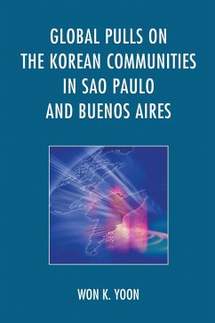 Global Pulls on the Korean Communities in Sao Paulo and Buenos Aires (eBook, PDF) - Yoon, Won K.