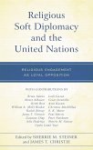 Religious Soft Diplomacy and the United Nations (eBook, PDF)
