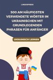 500 Am häufigsten verwendete Wörter im Ukrainischen mit grundlegenden Phrasen für Anfänger (eBook, ePUB)