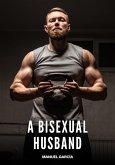 A Bisexual Husband (eBook, ePUB) A Bisexual Husband (eBook, ePUB)