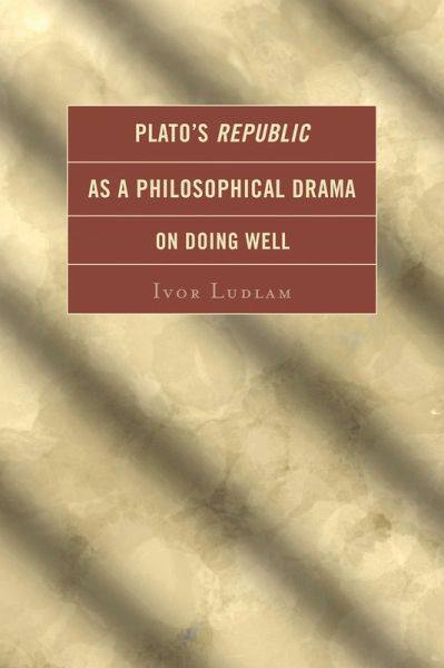 Plato's Republic as a Philosophical Drama on Doing Well (eBook, PDF)