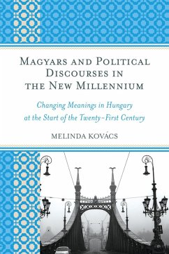 Magyars and Political Discourses in the New Millennium (eBook, PDF) - Kovács, Melinda Magyars and Political Discourses in the New Millennium (eBook, PDF) - Kovács, Melinda