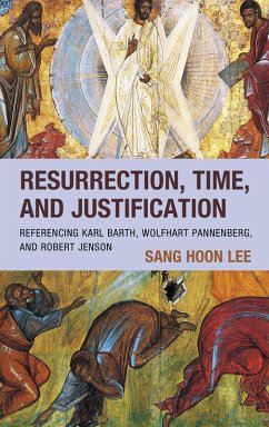Resurrection, Time, and Justification (eBook, PDF) - Lee, Sang Hoon Resurrection, Time, and Justification (eBook, PDF) - Lee, Sang Hoon