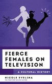Fierce Females on Television (eBook, PDF)