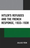 Hitler's Refugees and the French Response, 1933-1938 (eBook, PDF)