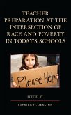 Teacher Preparation at the Intersection of Race and Poverty in Today's Schools (eBook, PDF) Teacher Preparation at the Intersection of Race and Poverty in Today's Schools (eBook, PDF)