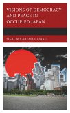 Visions of Democracy and Peace in Occupied Japan (eBook, PDF)