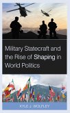 Military Statecraft and the Rise of Shaping in World Politics (eBook, PDF)