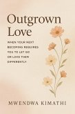 Outgrown Love: When Your Next Becoming Requires You to Let Go or Love Them Differently (eBook, ePUB) Outgrown Love: When Your Next Becoming Requires You to Let Go or Love Them Differently (eBook, ePUB)