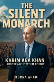 The Silent Monarch: Karim Aga Khan and the Architecture of Hope (eBook, ePUB)