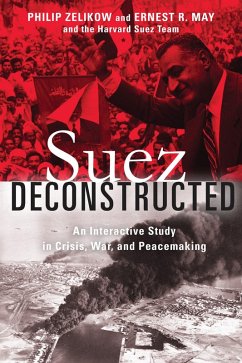 Suez Deconstructed (eBook, PDF) - Zelikow, Philip; May, Ernest Suez Deconstructed (eBook, PDF) - Zelikow, Philip; May, Ernest