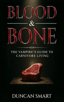 Cover Blood & Bone: The Vampire's Guide to Carnivore Living (eBook, ePUB)