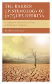 The Barren Epistemology of Jacques Derrida (eBook, PDF) The Barren Epistemology of Jacques Derrida (eBook, PDF)