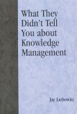 What They Didn't Tell You About Knowledge Management (eBook, PDF) What They Didn't Tell You About Knowledge Management (eBook, PDF)