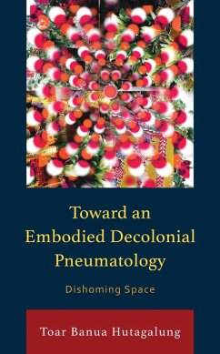 Toward an Embodied Decolonial Pneumatology (eBook, PDF) - Hutagalung, Toar Banua