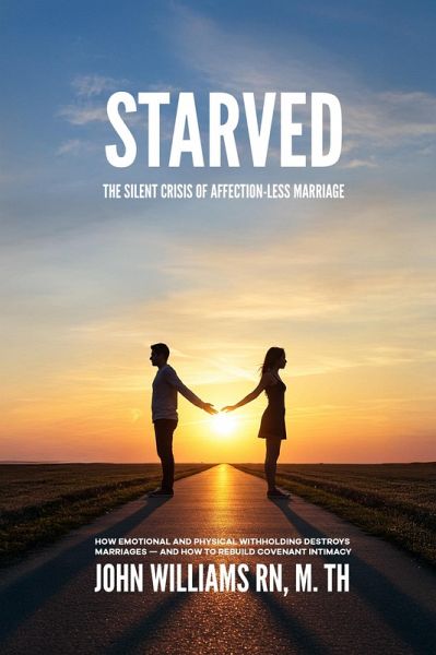 Starved: The Silent Crisis of Affection-less Marriage (eBook, ePUB)