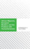 African Migrants, European Borders, and the Problem with Humanitarianism (eBook, PDF) African Migrants, European Borders, and the Problem with Humanitarianism (eBook, PDF)