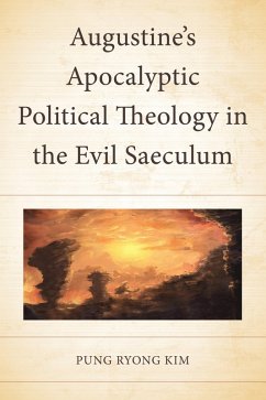 Augustine's Apocalyptic Political Theology in the Evil Saeculum (eBook, PDF) - Kim, Pung Ryong