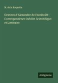 Oeuvres d'Alexandre de Humboldt - Correspondence inédite Scientifique et Littéraire